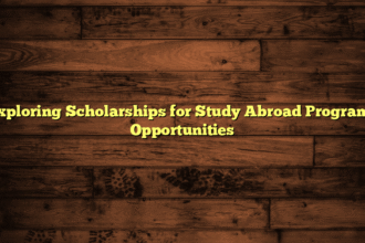 Exploring Scholarships for Study Abroad Programs Opportunities