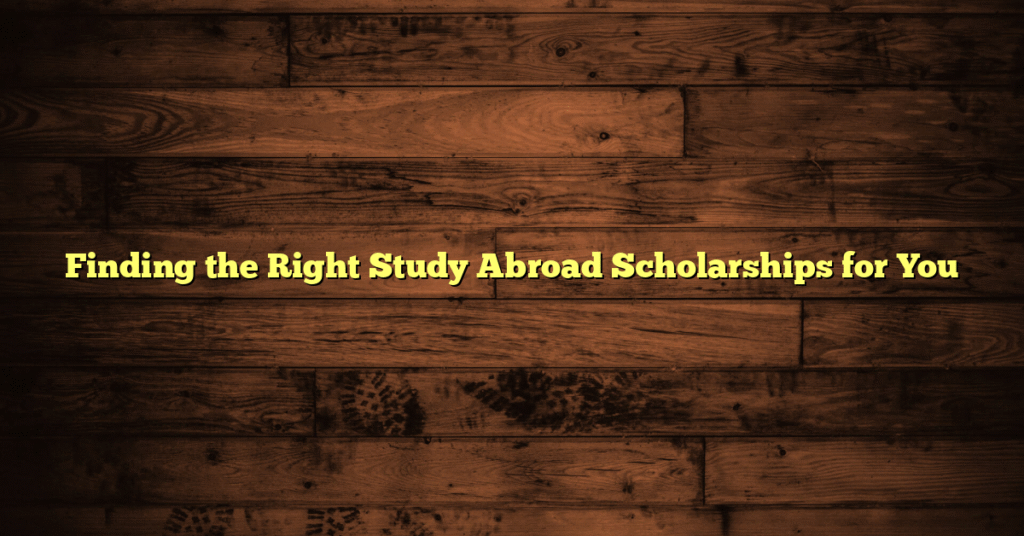 Finding the Right Study Abroad Scholarships for You