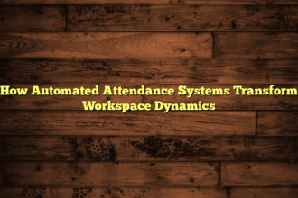 How Automated Attendance Systems Transform Workspace Dynamics