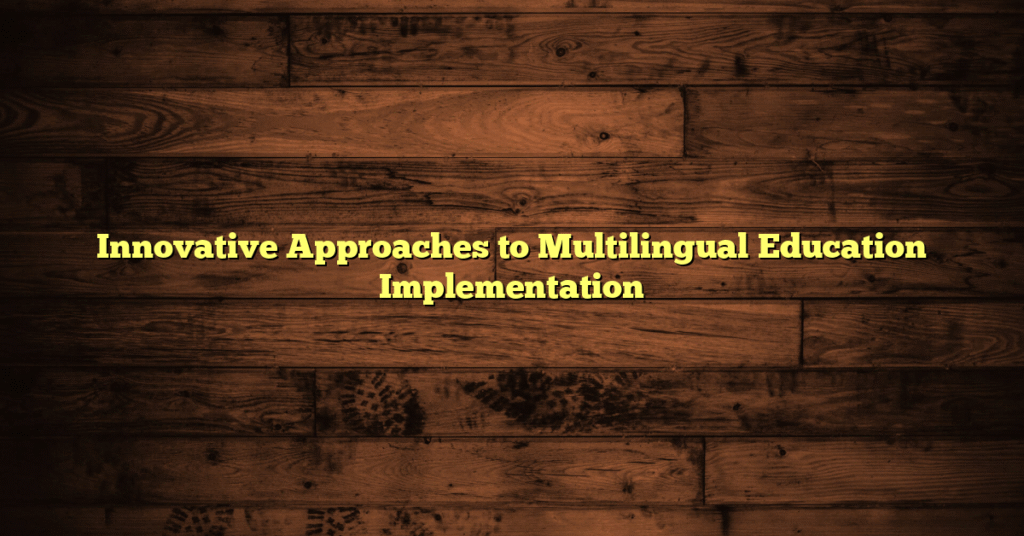 Innovative Approaches to Multilingual Education Implementation