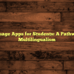 Language Apps for Students: A Pathway to Multilingualism