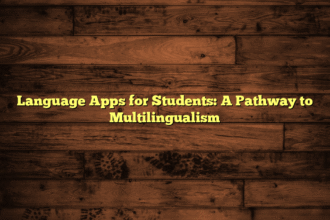 Language Apps for Students: A Pathway to Multilingualism
