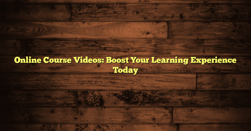 Online Course Videos: Boost Your Learning Experience Today