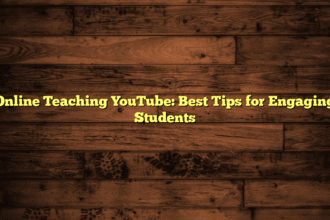 Online Teaching YouTube: Best Tips for Engaging Students