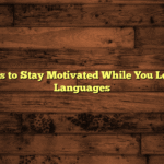 Strategies to Stay Motivated While You Learn New Languages