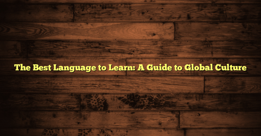 The Best Language to Learn: A Guide to Global Culture