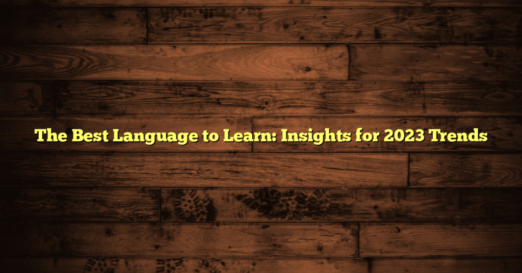 The Best Language to Learn: Insights for 2023 Trends