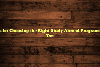 Tips for Choosing the Right Study Abroad Programs for You