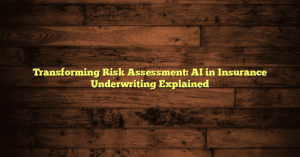Transforming Risk Assessment: AI in Insurance Underwriting Explained