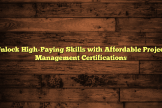 Unlock High-Paying Skills with Affordable Project Management Certifications