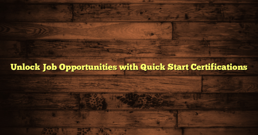 Unlock Job Opportunities with Quick Start Certifications