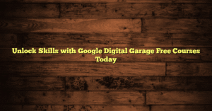 Unlock Skills with Google Digital Garage Free Courses Today
