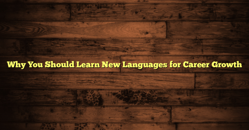 Why You Should Learn New Languages for Career Growth